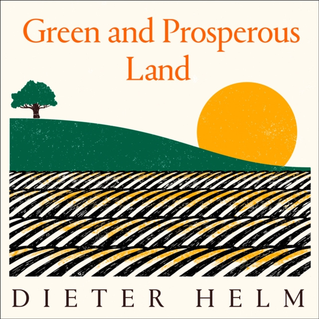 Audio knjiga Green and Prosperous Land: A Blueprint for Rescuing the British Countryside Dieter Helm
