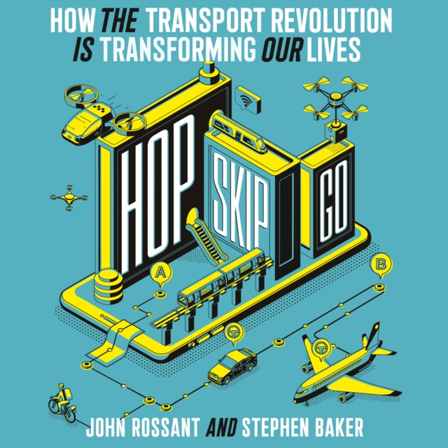 Audiokniha Hop, Skip, Go: How the Transport Revolution Is Transforming Our Lives John Rossant