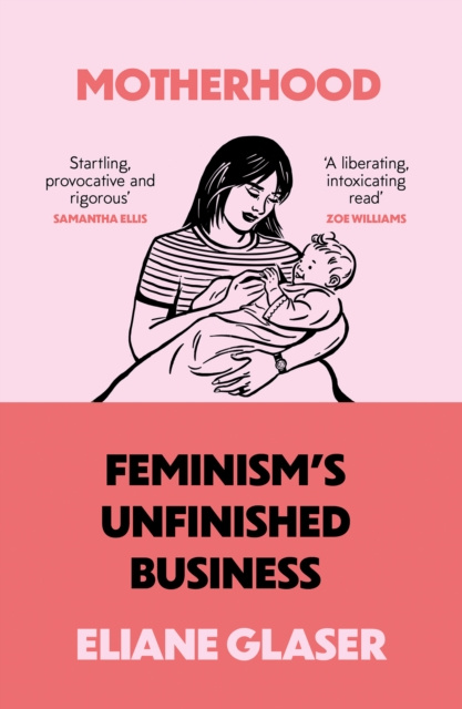 E-book Motherhood: Feminism's unfinished business Eliane Glaser