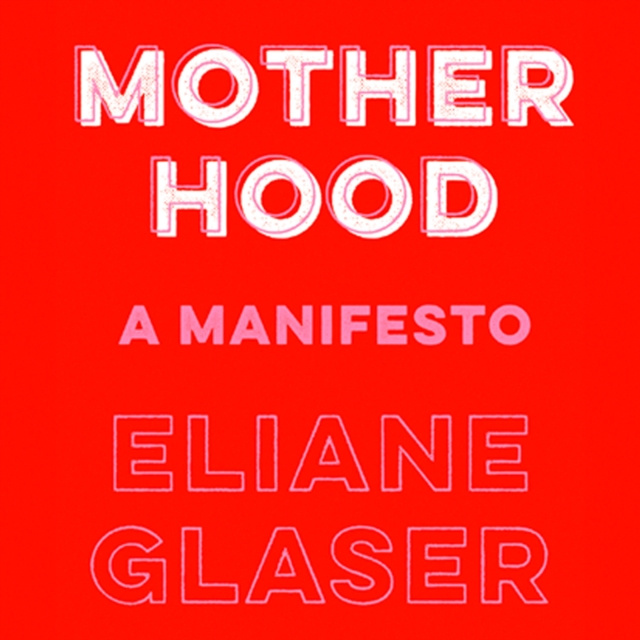 Audiobook Motherhood: Feminism's unfinished business Eliane Glaser