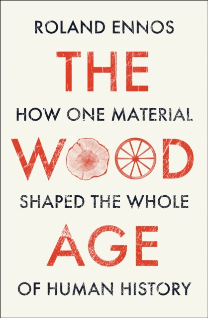 E-kniha Wood Age: How one material shaped the whole of human history Roland Ennos