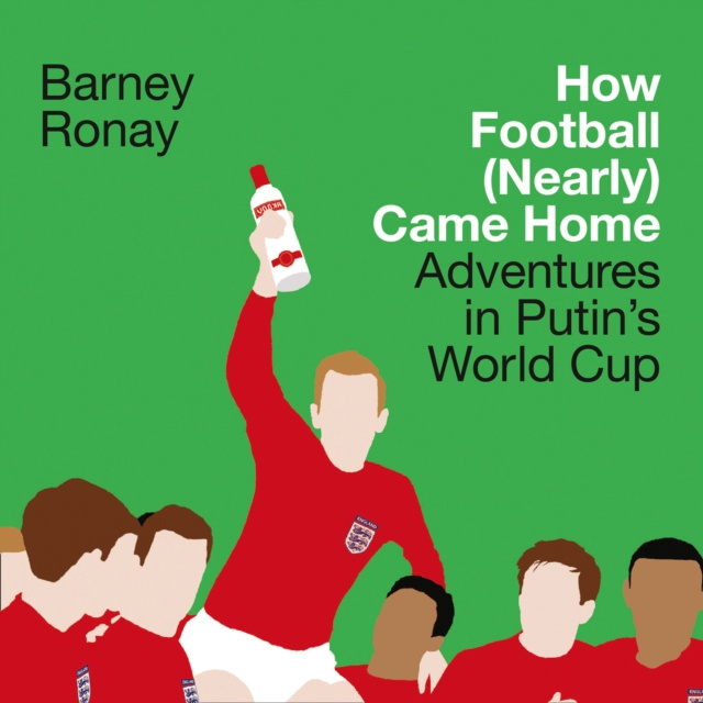 Audiolibro How Football (Nearly) Came Home: Adventures in Putin's World Cup Barney Ronay