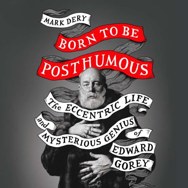 Audiobook Born to Be Posthumous: The Eccentric Life and Mysterious Genius of Edward Gorey Mark Dery