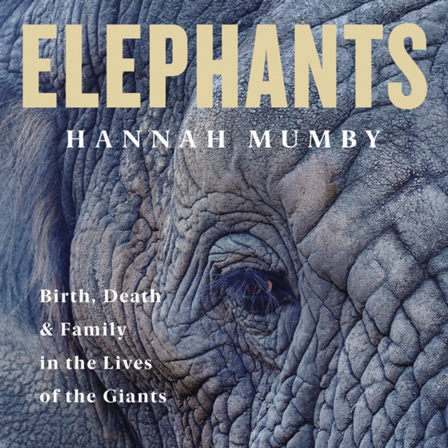 Audiokniha Elephants: Birth, Death and Family in the Lives of the Giants Hannah Mumby
