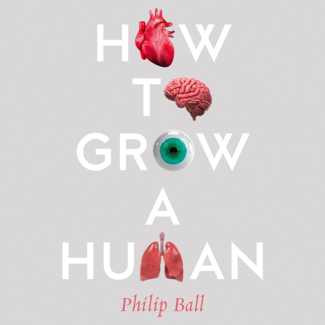 Audiolibro How to Grow a Human: Adventures in Who We Are and How We Are Made Philip Ball