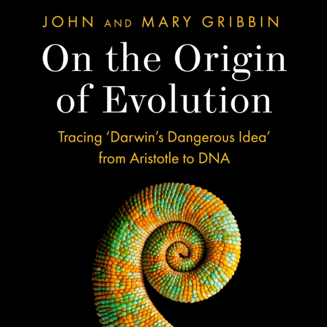 Audiobook On the Origin of Evolution: Tracing 'Darwin's Dangerous Idea' from Aristotle to DNA John Gribbin