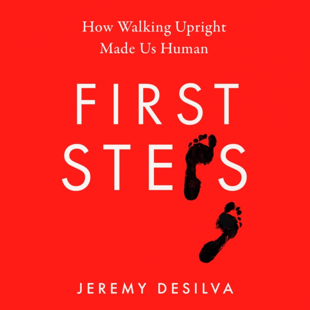 Audio knjiga First Steps: How Walking Upright Made Us Human Jeremy DeSilva