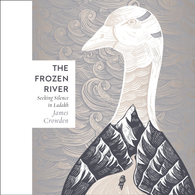 Аудиокнига Frozen River: Seeking Silence in the Himalaya James Crowden