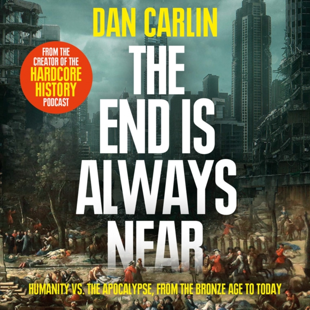Audio knjiga End is Always Near: Apocalyptic Moments from the Bronze Age Collapse to Nuclear Near Misses Dan Carlin