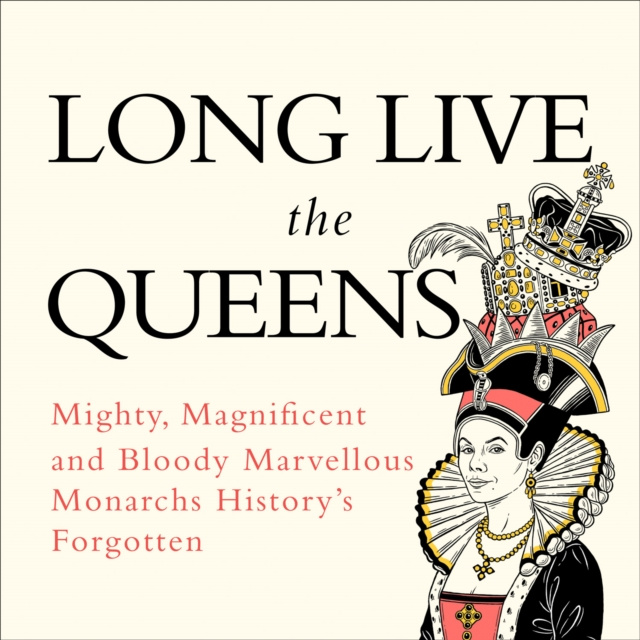 Audiokniha Long Live the Queens: Mighty, Magnificent and Bloody Marvellous Monarchs History's Forgotten Emma Marriott