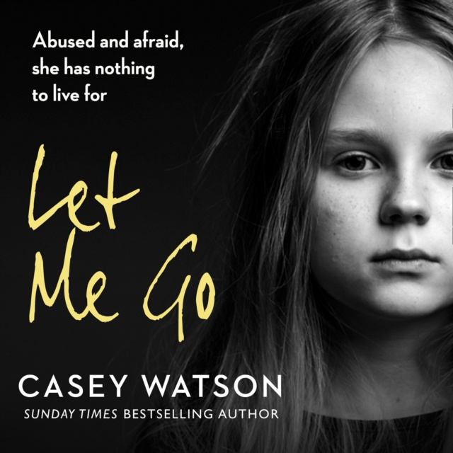 Audiokniha Let Me Go: Abused and Afraid, She Has Nothing to Live for Casey Watson