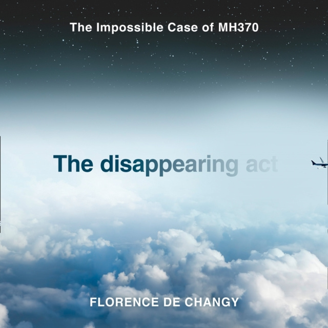 Audiobook Disappearing Act: The Impossible Case of MH370 Florence de Changy