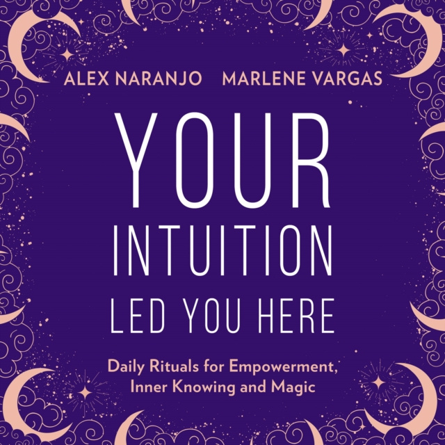 Hörbuch Your Intuition Led You Here Alex Naranjo