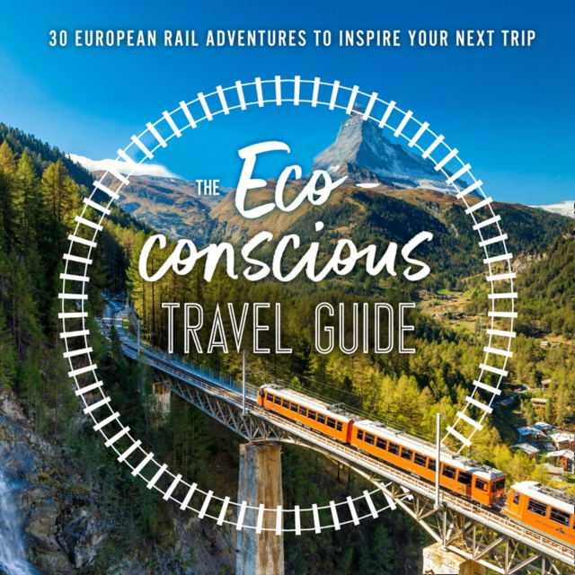 E-kniha Eco-Conscious Travel Guide: 30 European Rail Adventures to Inspire Your Next Trip Georgina Wilson-Powell