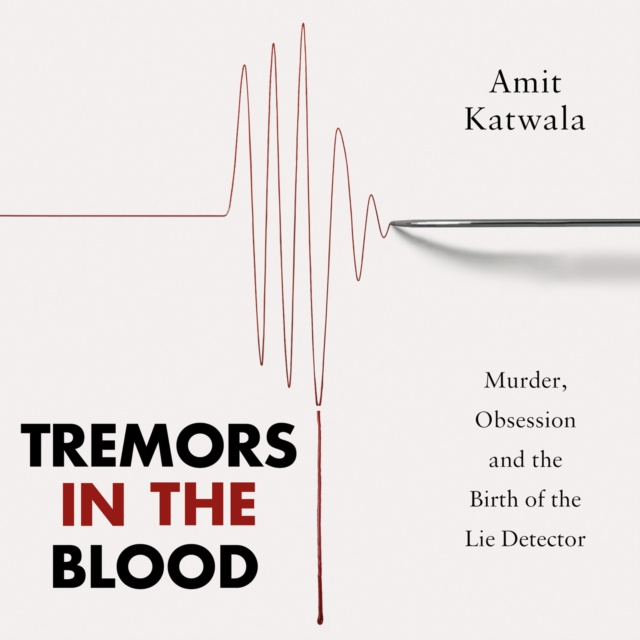 Audiokniha Tremors in the Blood: Murder, Obsession and the Birth of the Lie Detector Amit Katwala