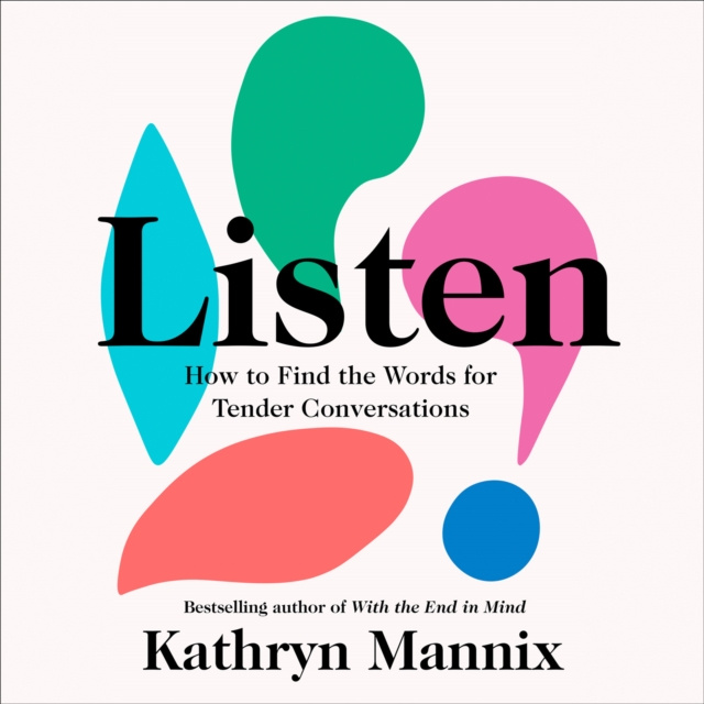 Audiolivro Listen: How to Find the Words for Tender Conversations Kathryn Mannix