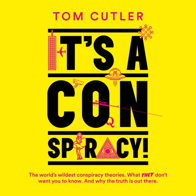 Audiobook It's a Conspiracy!: The World's Wildest Conspiracy Theories. What They Don't Want You To Know. And Why The Truth Is Out There. Tom Cutler
