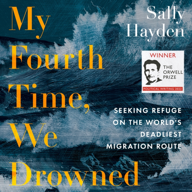 Audiokniha My Fourth Time, We Drowned: Seeking Refuge on the World's Deadliest Migration Route Sally Hayden
