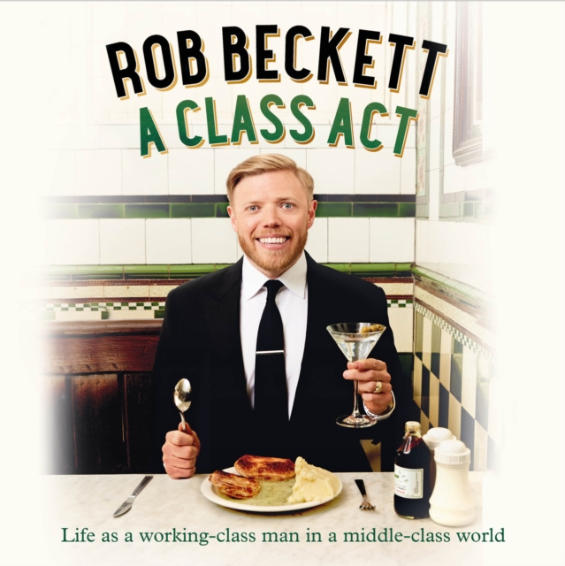 Audiobook Class Act: Life as a working-class man in a middle-class world Rob Beckett