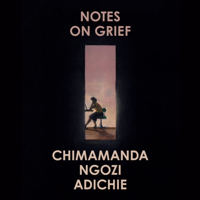 Audiobook Notes on Grief Chimamanda Ngozi Adichie