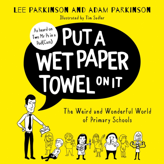 Audiokniha Put A Wet Paper Towel on It: The Weird and Wonderful World of Primary Schools Lee Parkinson