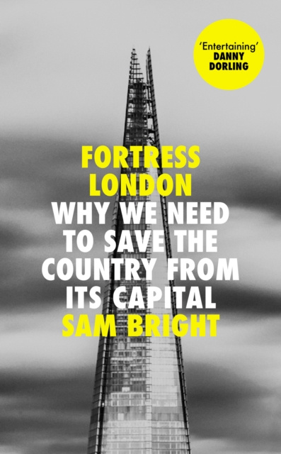 E-kniha Fortress London: Why we need to save the country from its capital Sam Bright