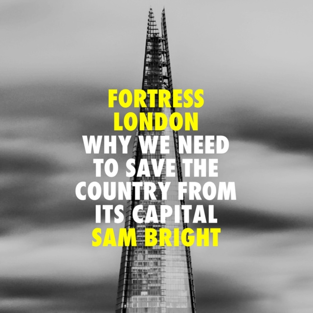 Audiokniha Fortress London: Why we need to save the country from its capital Sam Bright
