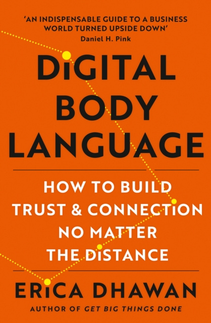 E-kniha Digital Body Language: How to Build Trust and Connection, No Matter the Distance Erica Dhawan
