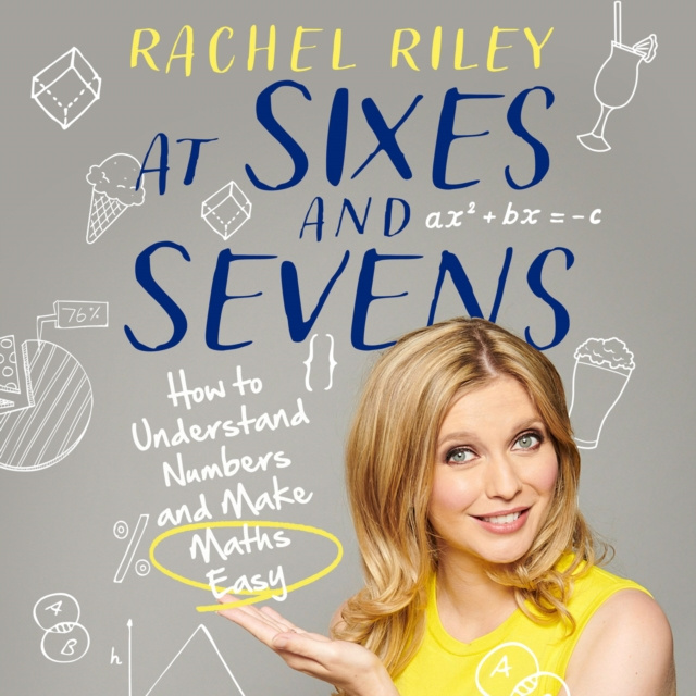 Audiobook At Sixes and Sevens: How to Understand Numbers and Make Maths Easy Rachel Riley
