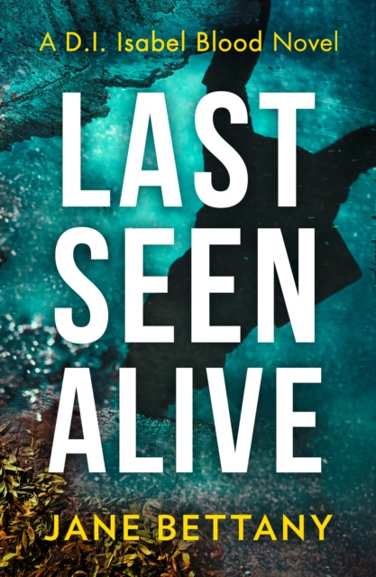 E-kniha Last Seen Alive (Detective Isabel Blood, Book 3) Jane Bettany