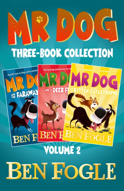 E-kniha Mr Dog Animal Adventures: Volume 2: Mr Dog and the Faraway Fox, Mr Dog and a Deer Friend, Mr Dog and the Kitten Catastrophe Ben Fogle