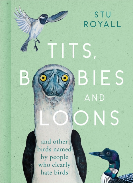 E-kniha Tits, Boobies and Loons: And Other Birds Named by People Who Clearly Hate Birds Stu Royall