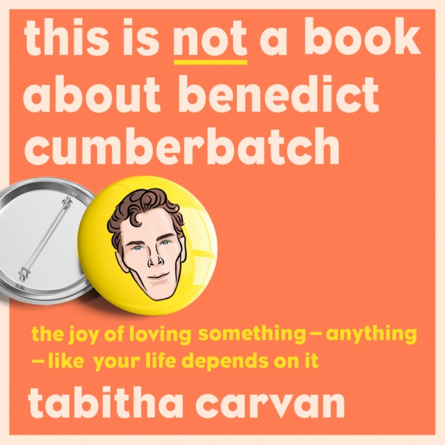 Audiokniha This is Not a Book About Benedict Cumberbatch: The Joy of Loving Something - Anything - Like Your Life Depends on it Tabitha Carvan
