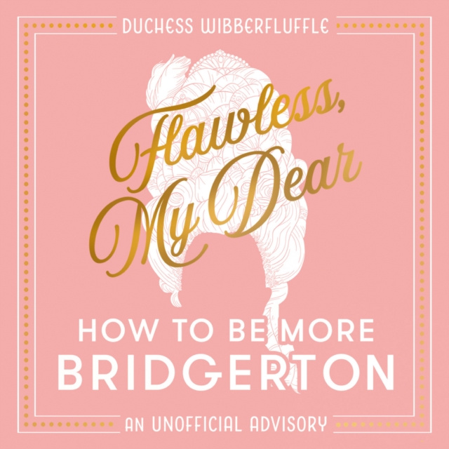 Audiobook Flawless, My Dear: How to Be More Bridgerton (An Unofficial Advisory) Duchess Wibberfluffle