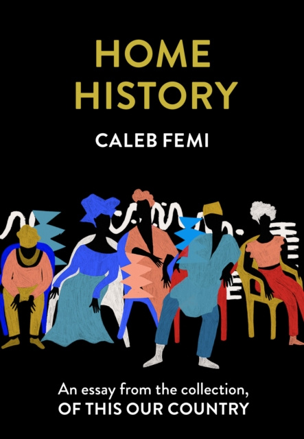 E-kniha Home History: An essay from the collection, Of This Our Country Caleb Femi