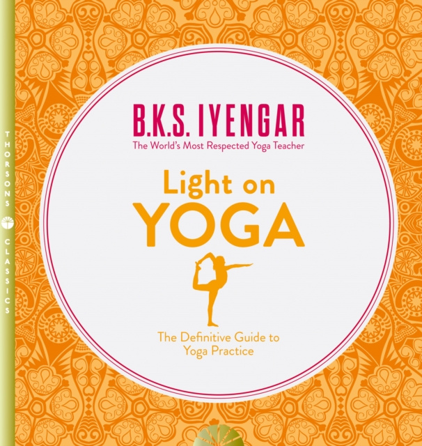E-book Light on Yoga: The Definitive Guide to Yoga Practice B. K. S. Iyengar