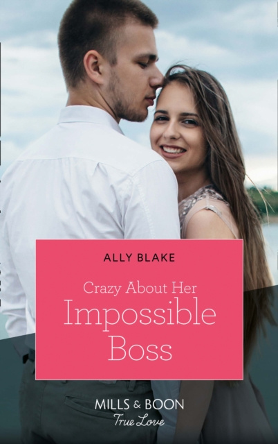 E-knjiga Crazy About Her Impossible Boss (Mills & Boon True Love) Ally Blake