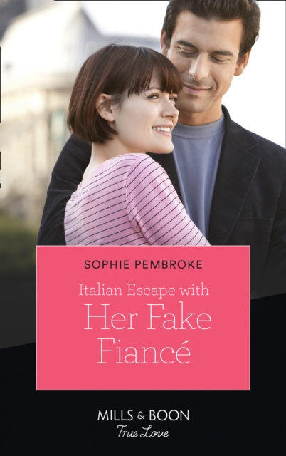 E-kniha Italian Escape With Her Fake Fiance (Mills & Boon True Love) (A Fairytale Summer!, Book 2) Sophie Pembroke