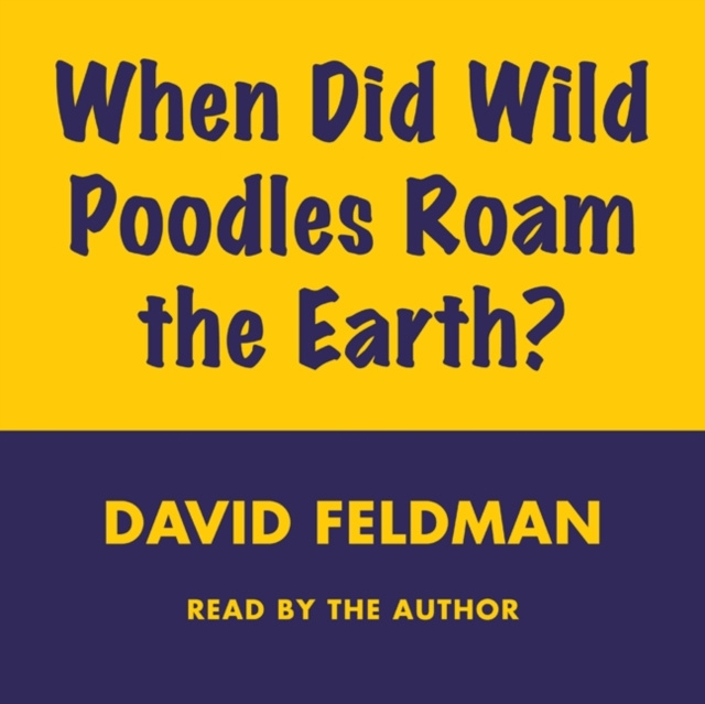 Audiokniha When Did Wild Poodles Roam the Earth? David Feldman