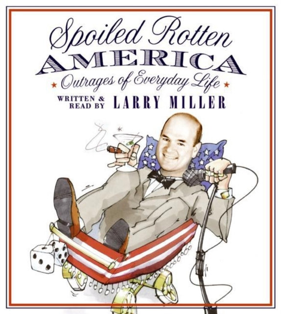 Аудиокнига Spoiled Rotten America Larry Miller