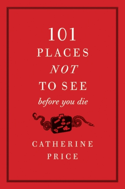 E-kniha 101 Places Not to See Before You Die Catherine Price