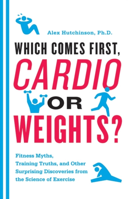 E-kniha Which Comes First, Cardio or Weights? Alex Hutchinson