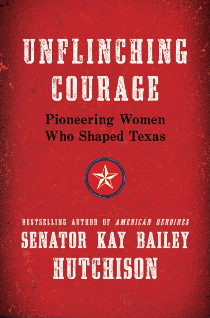 E-knjiga Unflinching Courage Kay Bailey Hutchison