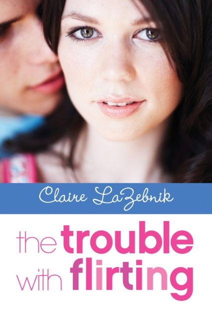 E-knjiga Trouble with Flirting Claire LaZebnik