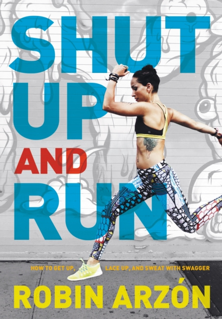 E-kniha Shut Up and Run Robin Arzon