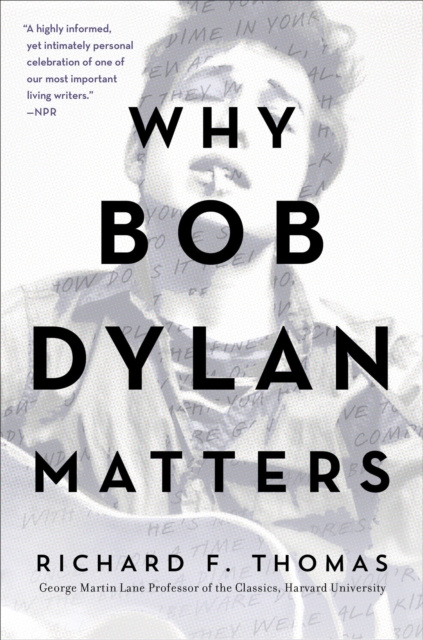 E-kniha Why Bob Dylan Matters, Revised Edition Richard F. Thomas