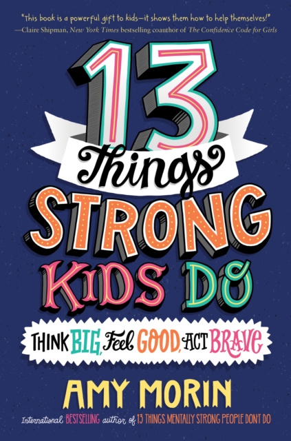 E-kniha 13 Things Strong Kids Do: Think Big, Feel Good, Act Brave Amy Morin