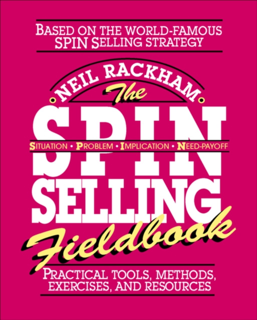 E-kniha SPIN Selling Fieldbook: Practical Tools, Methods, Exercises and Resources Neil Rackham