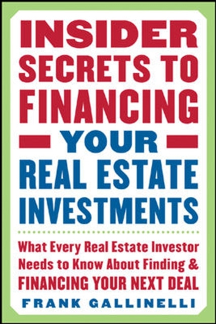 E-kniha Insider Secrets to Financing Your Real Estate Investments: What Every Real Estate Investor Needs to Know About Finding and Financing Your Next Deal Frank Gallinelli