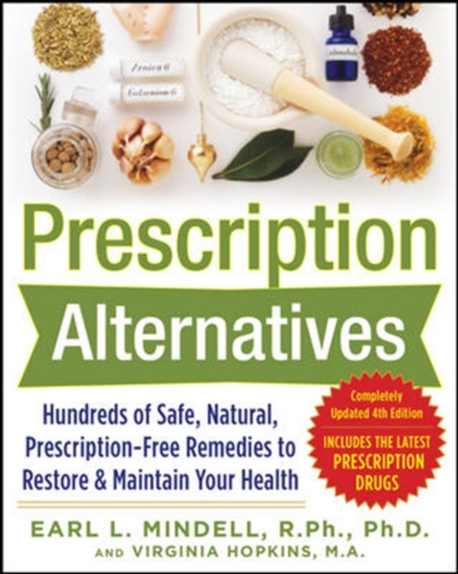 E-kniha Prescription Alternatives:Hundreds of Safe, Natural, Prescription-Free Remedies to Restore and Maintain Your Health, Fourth Edition Earl Mindell